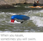 When you kayak, sometimes you will swim.